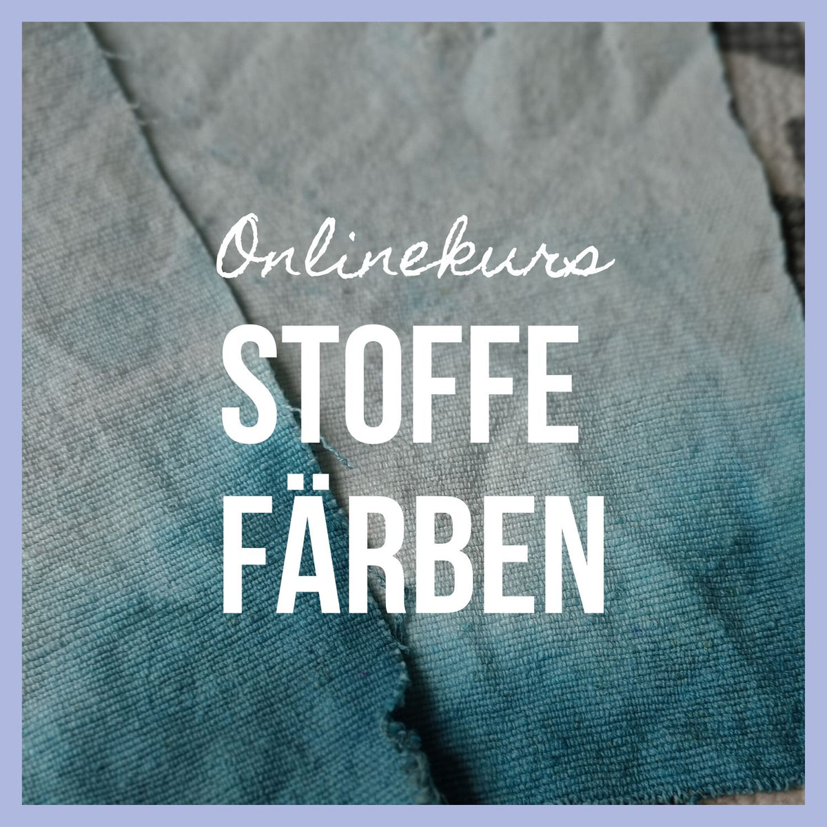 Onlinekurs &quot;Stoffe färben&quot;